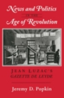 News and Politics in the Age of Revolution : Jean Luzac's "Gazette de Leyde" - Book