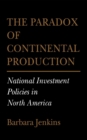 The Paradox of Continental Production : National Investment Policies in North America - Book