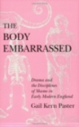 The Body Embarrassed : Drama and the Disciplines of Shame in Early Modern England - Book