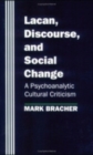 Lacan, Discourse, and Social Change : A Psychoanalytic Cultural Criticism - Book