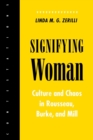 Signifying Woman : Culture and Chaos in Rousseau, Burke, and Mill - Book