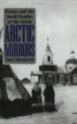 Arctic Mirrors : Russia and the Small Peoples of the North - Book