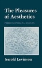 The Pleasures of Aesthetics : Philosophical Essays - Book