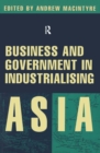Business and Government in Industrialising Asia - Book