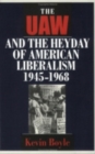 The UAW and the Heyday of American Liberalism, 1945-1968 - Book