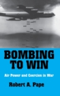 Bombing to Win : Air Power and Coercion in War - Book