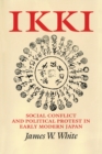 Ikki : Social Conflict and Political Protest in Early Modern Japan - Book