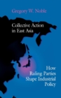 Collective Action in East Asia : How Ruling Parties Shape Industrial Policy - Book