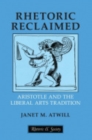 Rhetoric Reclaimed : Aristotle and the Liberal Arts Tradition - Book