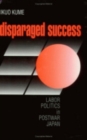 Disparaged Success : Labor Politics in Postwar Japan - Book