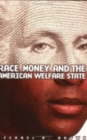 Race, Money, and the American Welfare State - Book