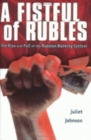 A Fistful of Rubles : The Rise and Fall of the Russian Banking System - Book