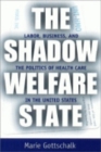The Shadow Welfare State : Labor, Business, and the Politics of Health Care in the United States - Book