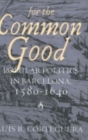 For the Common Good : Popular Politics in Barcelona, 1580-1640 - Book