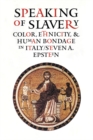 Speaking of Slavery : Color, Ethnicity, and Human Bondage in Italy - Book