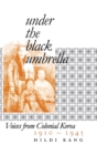 Under the Black Umbrella : Voices from Colonial Korea, 1910–1945 - Book