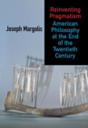 Reinventing Pragmatism : American Philosophy at the End of the Twentieth Century - Book