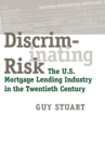 Discriminating Risk : The U.S. Mortgage Lending Industry in the Twentieth Century - Book