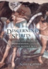 Discerning Spirits : Divine and Demonic Possession in the Middle Ages - Book