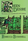 Green Desire : Imagining Early Modern English Gardens - Book
