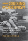 Cruising Modernism : Class and Sexuality in American Literature and Social Thought - Book