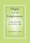 Origins and the Enlightenment : Aesthetic Epistemology from Descartes to Kant - Book