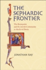 The Sephardic Frontier : The "Reconquista" and the Jewish Community in Medieval Iberia - Book