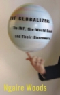 The Globalizers : The IMF, the World Bank, and Their Borrowers - Book