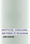 Scepticism, Knowledge, and Forms of Reasoning - Book