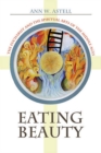 Eating Beauty : The Eucharist and the Spiritual Arts of the Middle Ages - Book