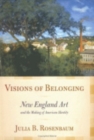 Visions of Belonging : New England Art and the Making of American Identity - Book