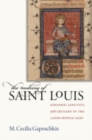 The Making of Saint Louis : Kingship, Sanctity, and Crusade in the Later Middle Ages - Book