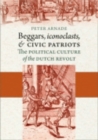 Beggars, Iconoclasts, and Civic Patriots : The Political Culture of the Dutch Revolt - Book