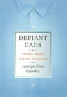 Defiant Dads : Fathers' Rights Activists in America - Book