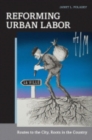 Reforming Urban Labor : Routes to the City, Roots in the Country - Book