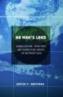 No Man's Land : Globalization, Territory, and Clandestine Groups in Southeast Asia - Book