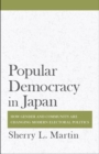Popular Democracy in Japan : How Gender and Community Are Changing Modern Electoral Politics - Book