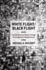 White Flight/Black Flight : The Dynamics of Racial Change in an American Neighborhood - Book