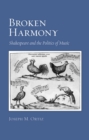 Broken Harmony : Shakespeare and the Politics of Music - Book