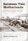 Between Two Motherlands : Nationality and Emigration among the Greeks of Bulgaria, 1900–1949 - Book