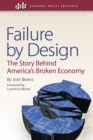 Failure by Design : The Story Behind America's Broken Economy - Book