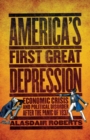 America's First Great Depression : Economic Crisis and Political Disorder after the Panic of 1837 - Book