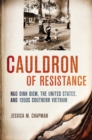 Cauldron of Resistance : Ngo Dinh Diem, the United States, and 1950s Southern Vietnam - Book