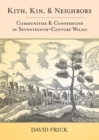 Kith, Kin, and Neighbors : Communities and Confessions in Seventeenth-Century Wilno - Book