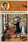 Murder Most Russian : True Crime and Punishment in Late Imperial Russia - Book