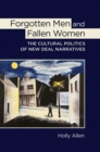 Forgotten Men and Fallen Women : The Cultural Politics of New Deal Narratives - Book
