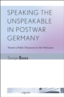 Speaking the Unspeakable in Postwar Germany : Toward a Public Discourse on the Holocaust - Book