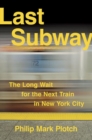 Last Subway : The Long Wait for the Next Train in New York City - Book
