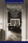 Recapturing the Oval Office : New Historical Approaches to the American Presidency - Book