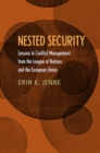 Nested Security : Lessons in Conflict Management from the League of Nations and the European Union - Book